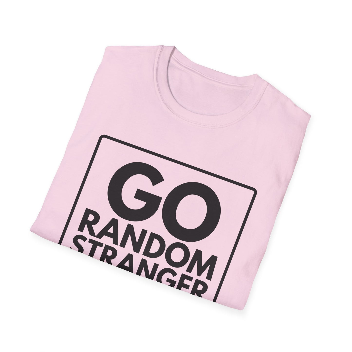 GO RANDOM STRANGER GO T-Shirt