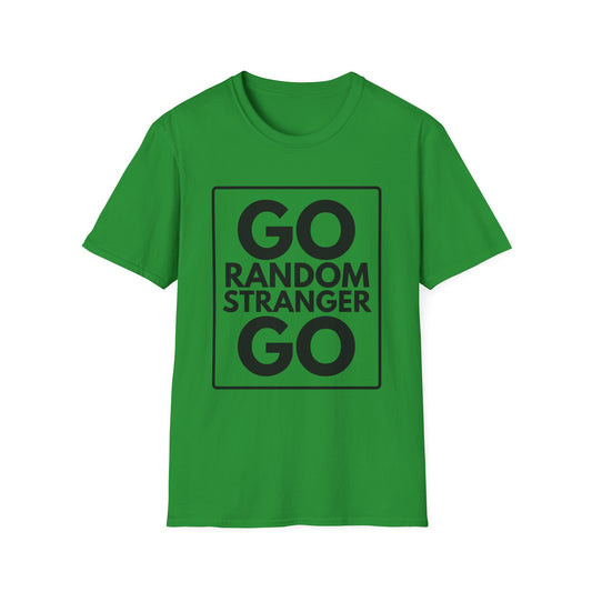 GO RANDOM STRANGER GO T-Shirt