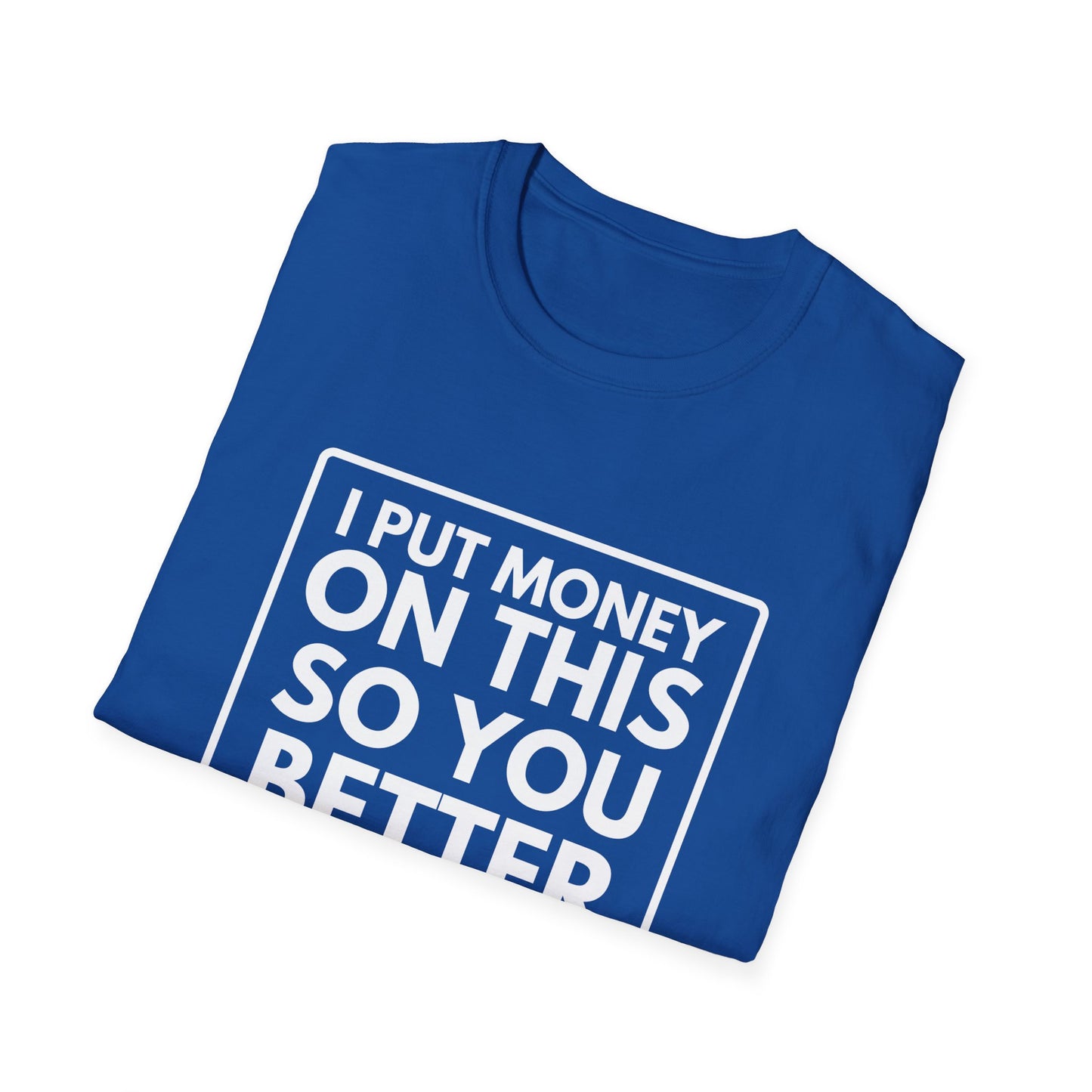 PUT MONEY YOU BETTER WIN T-Shirt