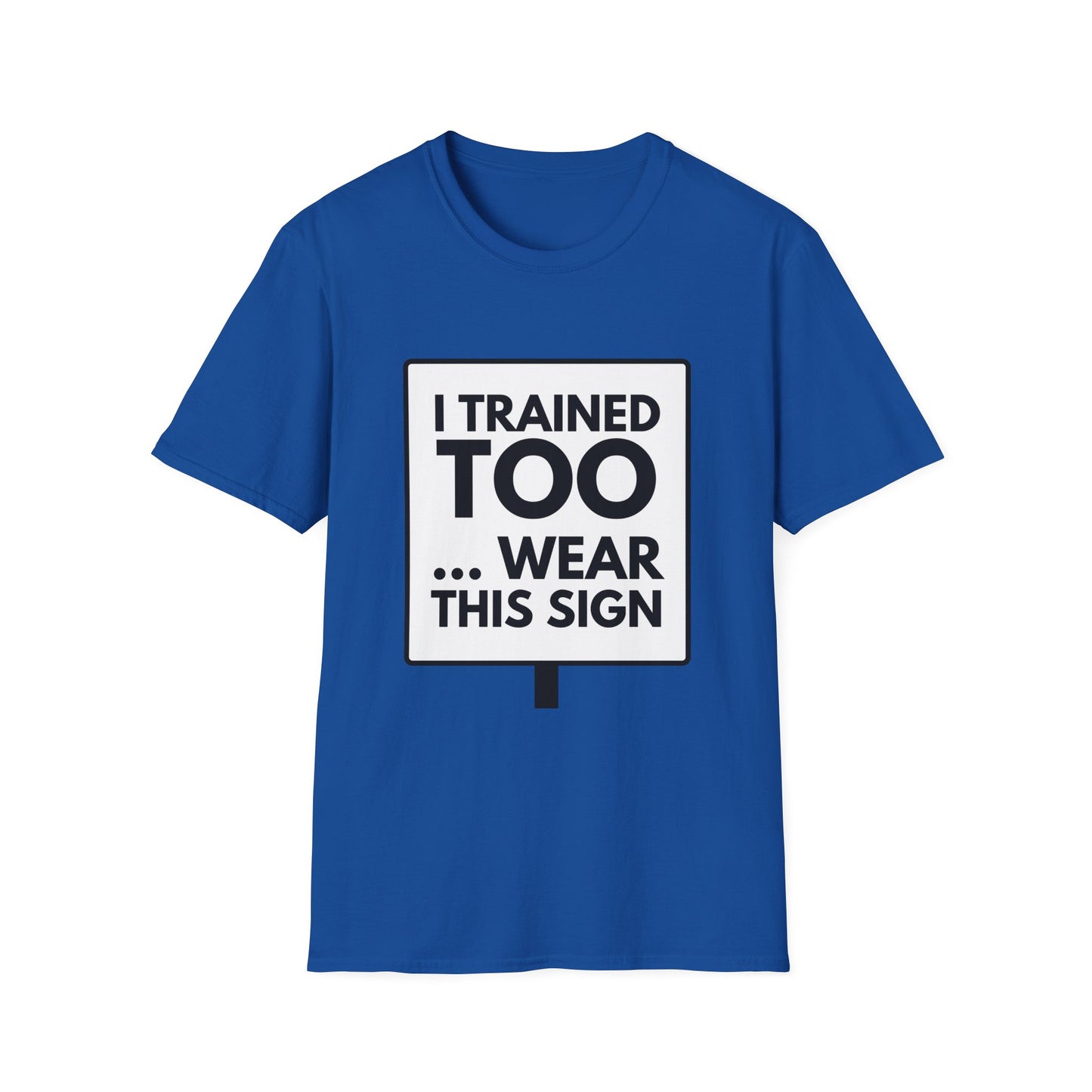 I TRAINED TOO... T-Shirt