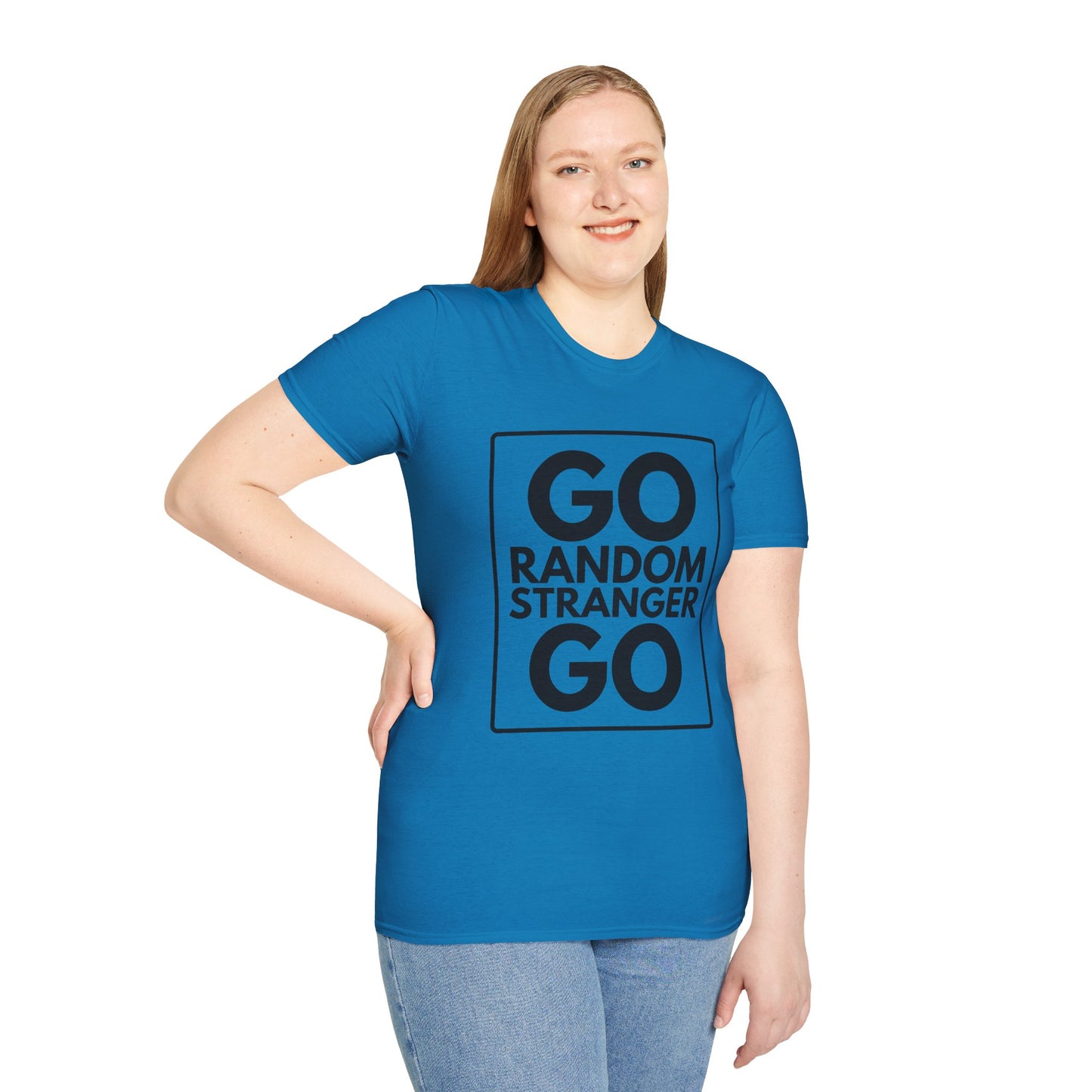 GO RANDOM STRANGER GO T-Shirt
