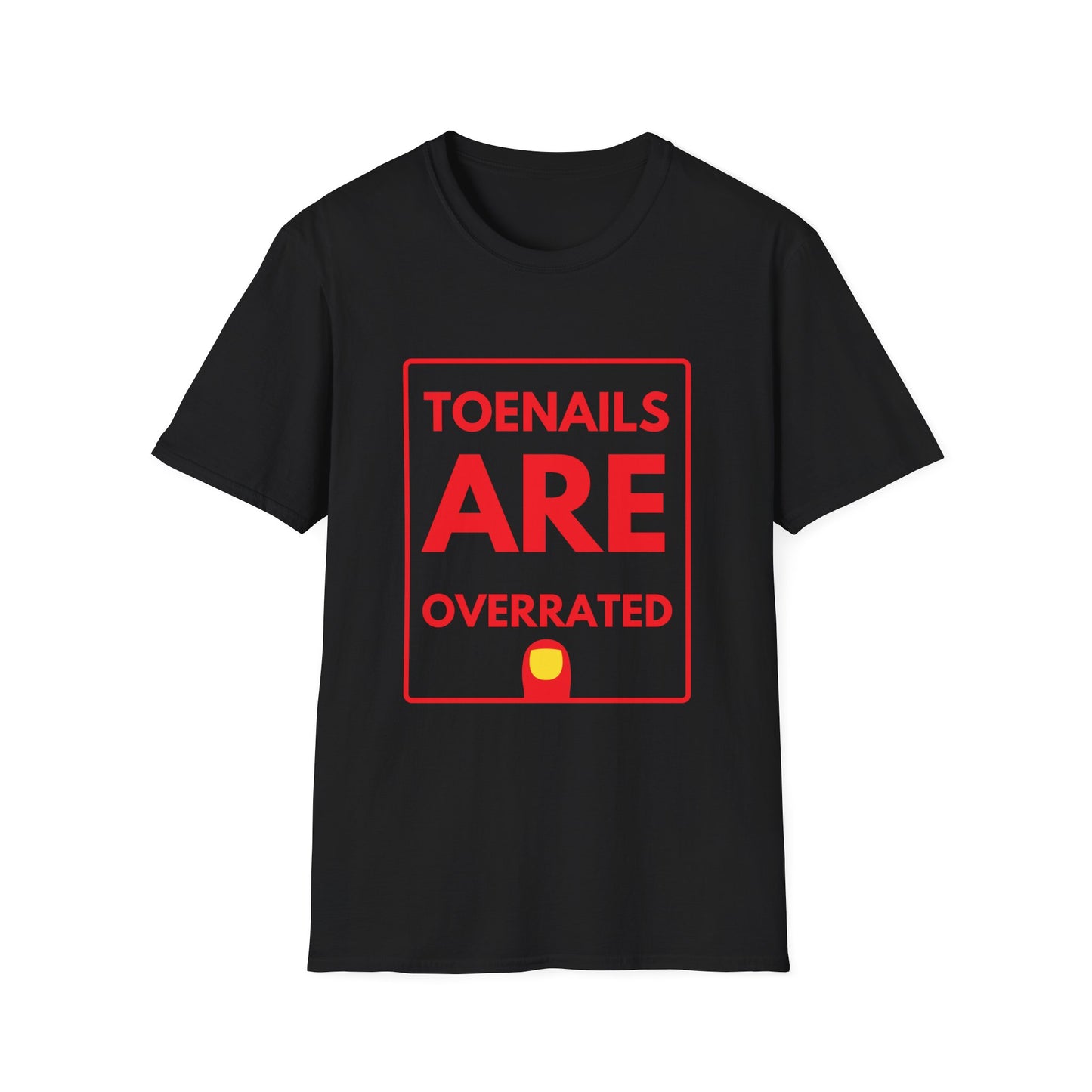 TOENAILS ARE OVERRATED T-Shirt