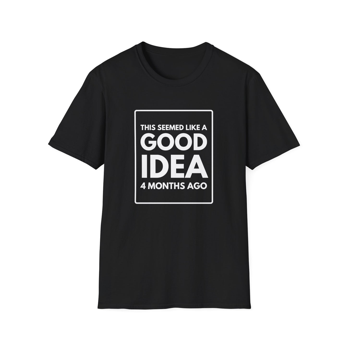 GOOD IDEA 4 MONTHS AGO T-Shirt