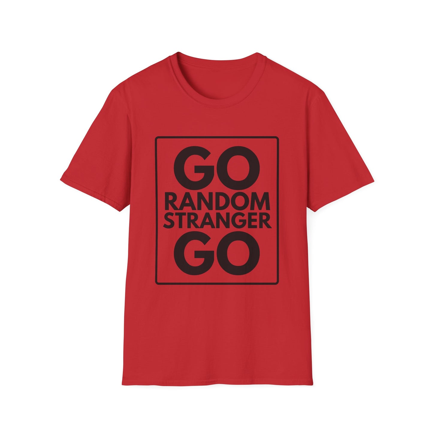 GO RANDOM STRANGER GO T-Shirt
