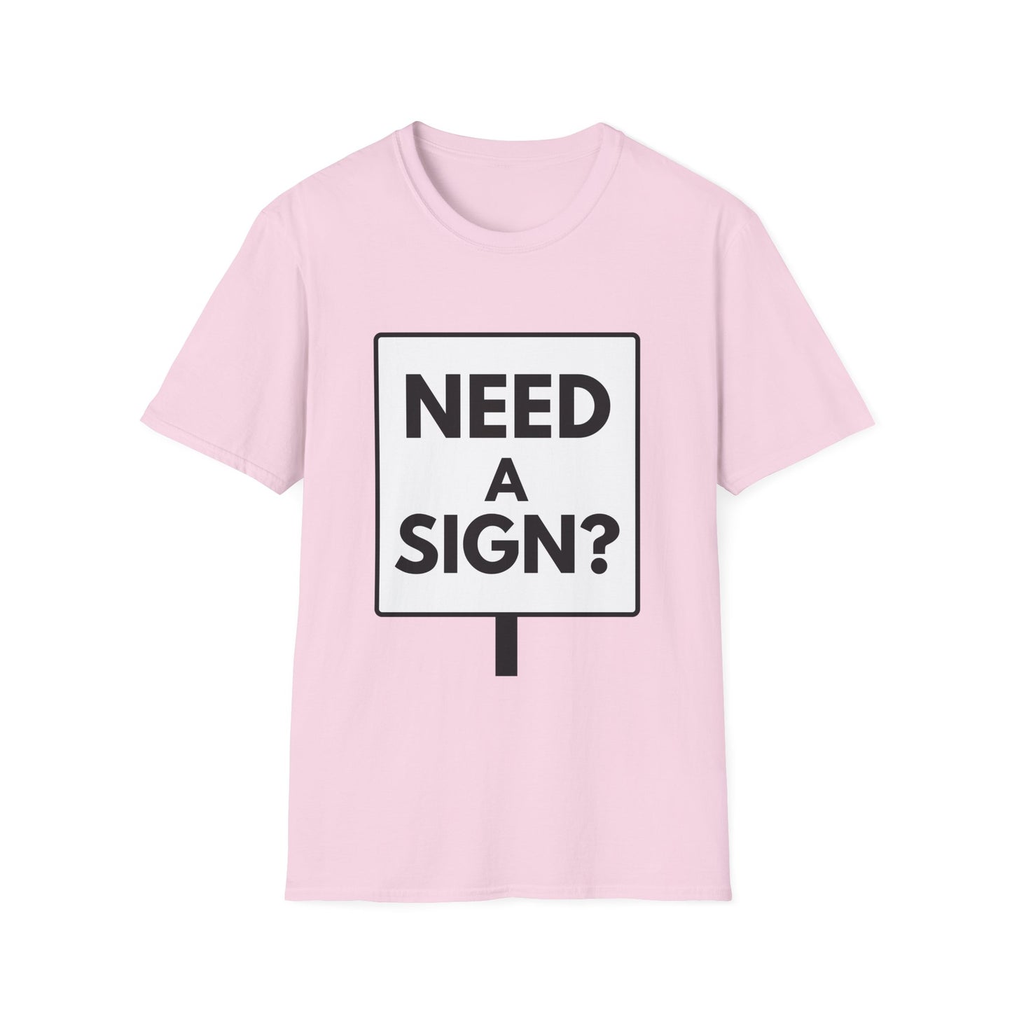NEED A SIGN? T-Shirt