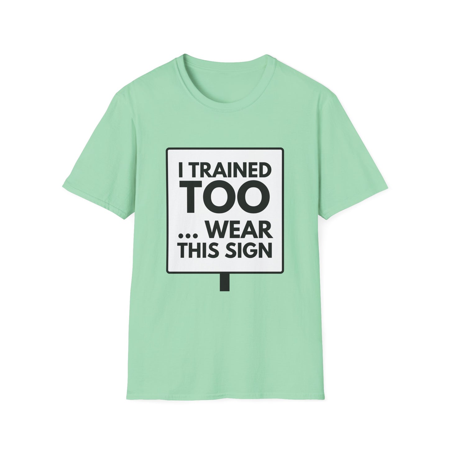 I TRAINED TOO... T-Shirt