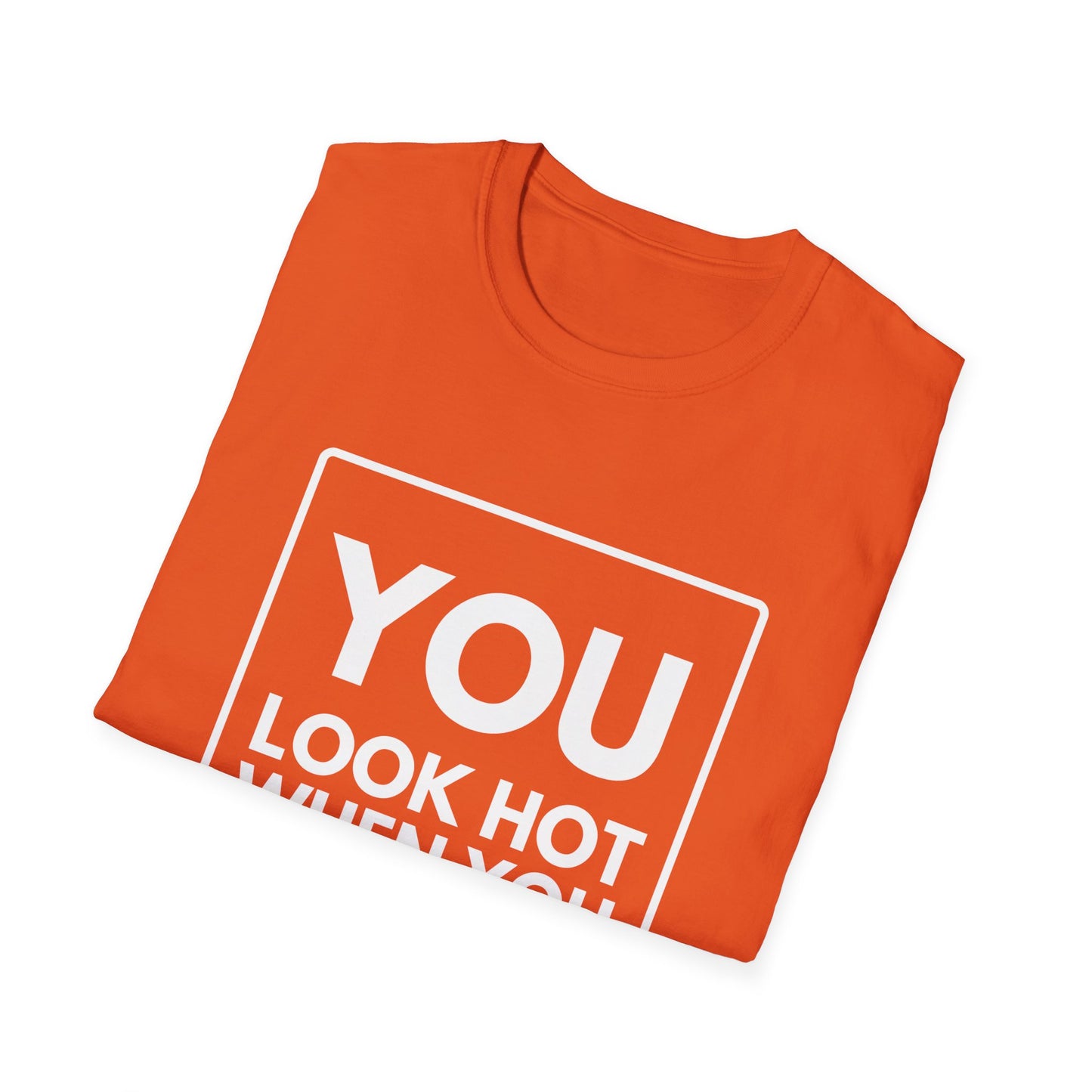 YOU LOOK HOT SWEAT T-Shirt