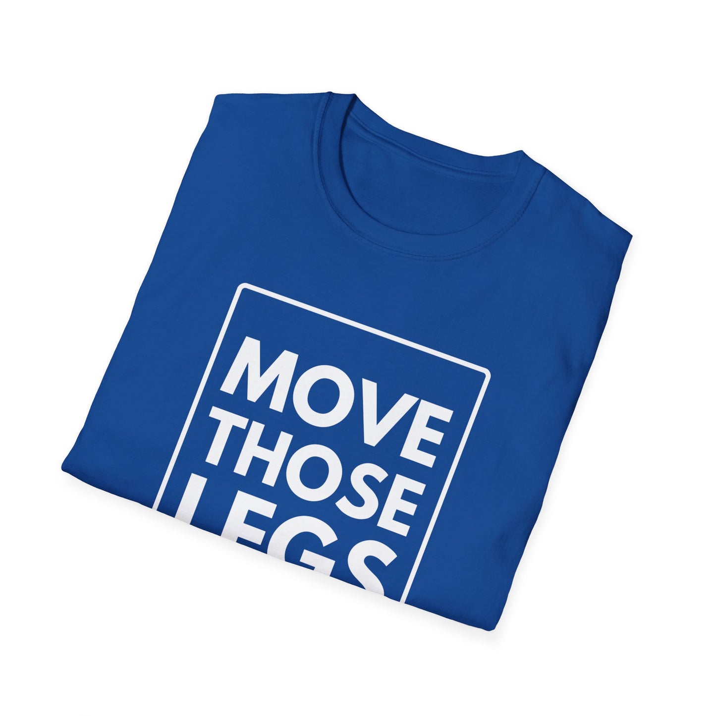 MOVE THOSE LEGS T-Shirt