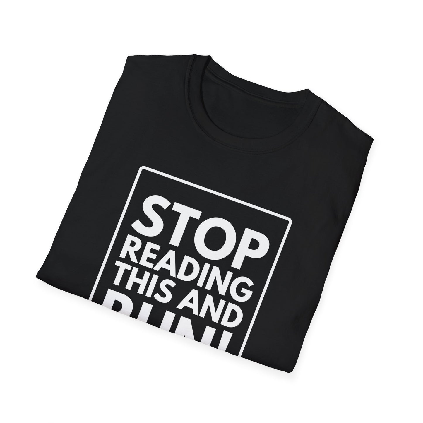 STOP READING THIS AND RUN T-Shirt
