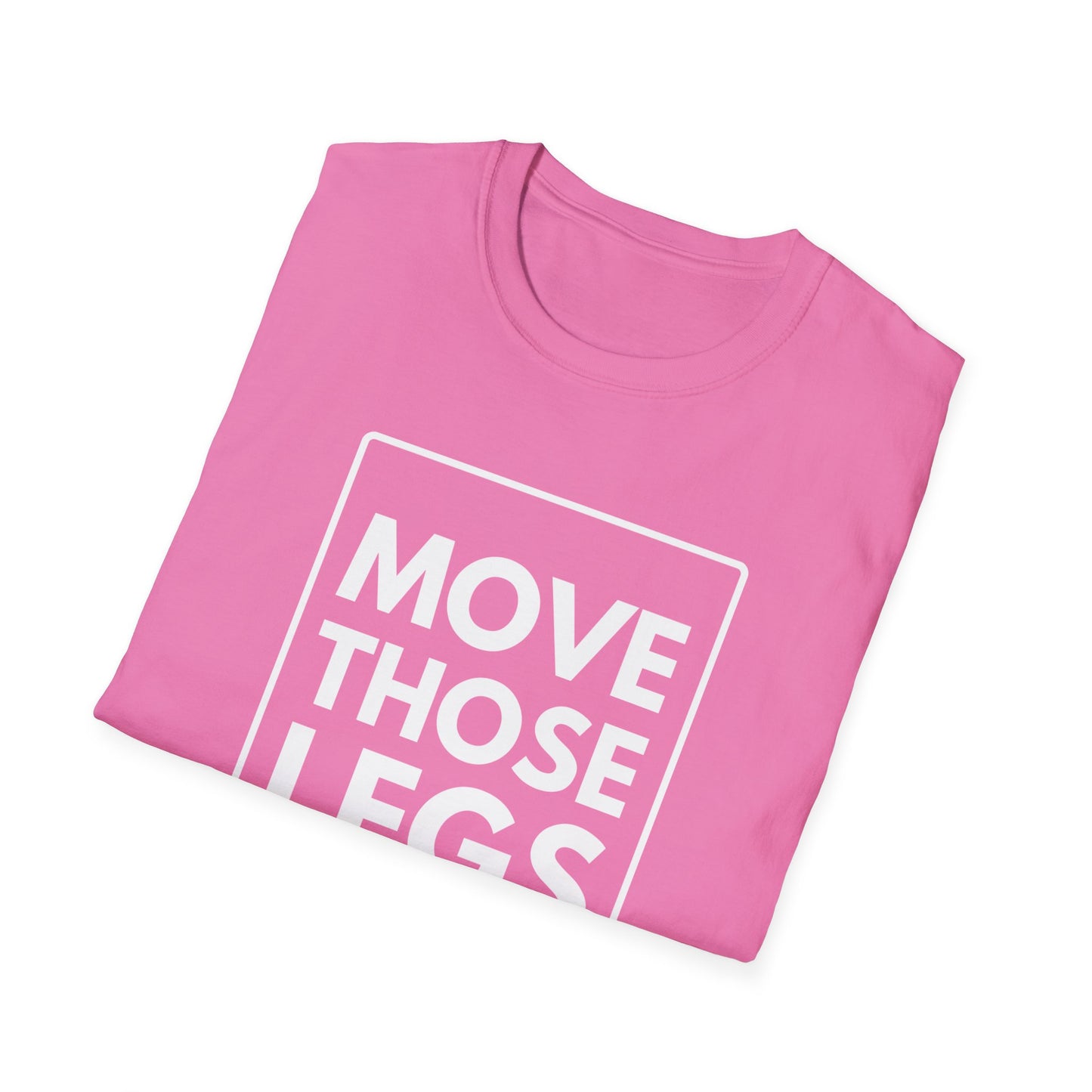 MOVE THOSE LEGS T-Shirt
