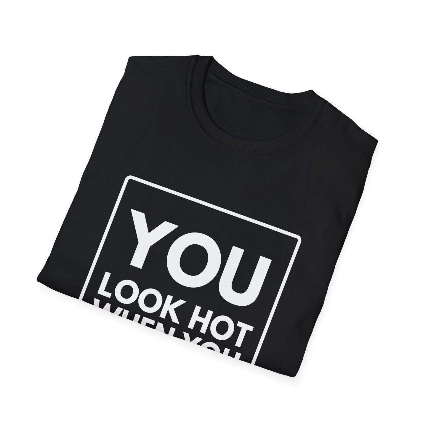 YOU LOOK HOT SWEAT T-Shirt