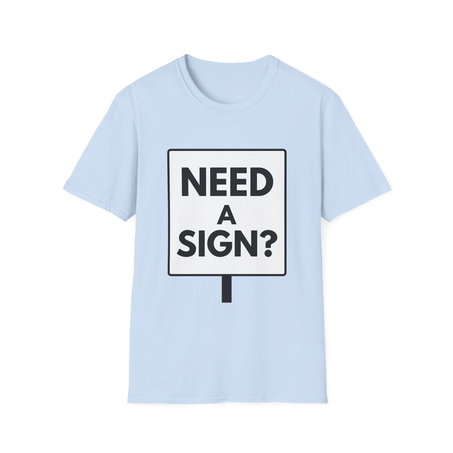 NEED A SIGN? T-Shirt