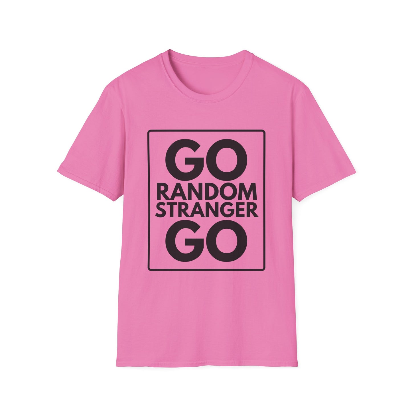 GO RANDOM STRANGER GO T-Shirt