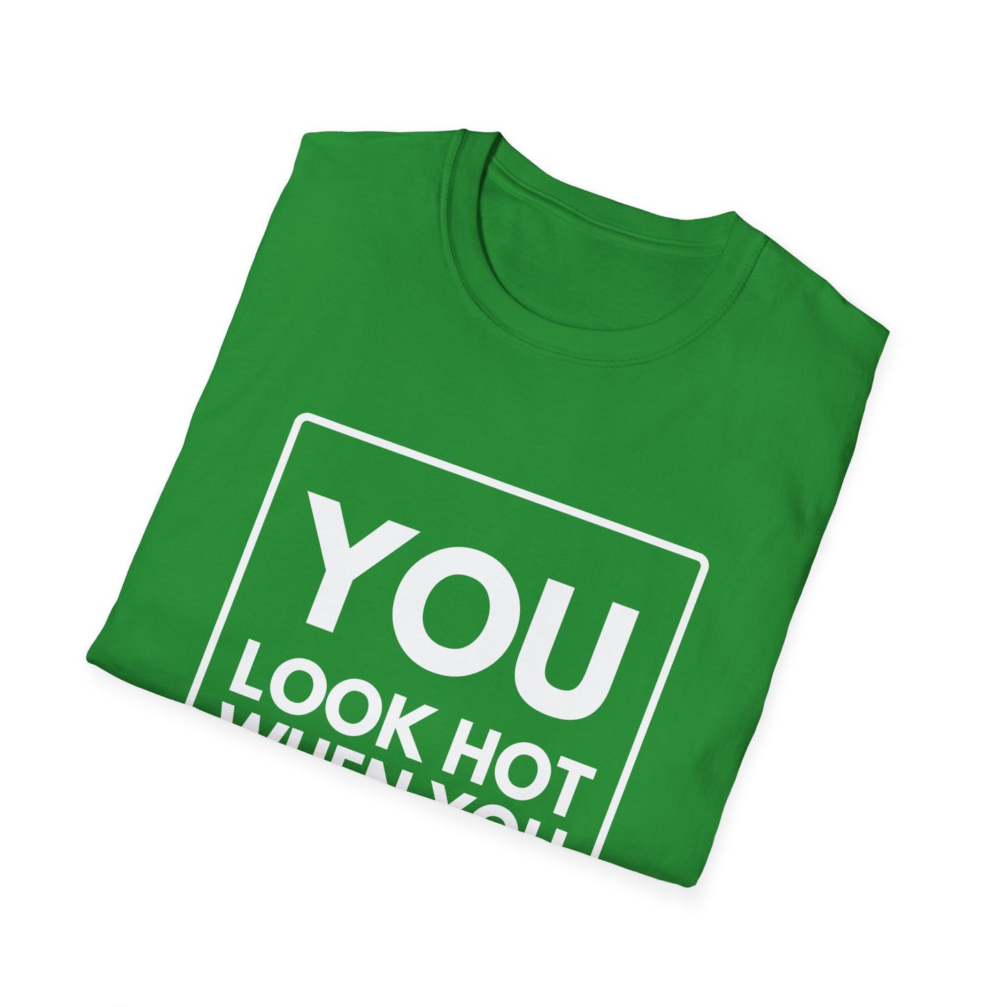 YOU LOOK HOT SWEAT T-Shirt