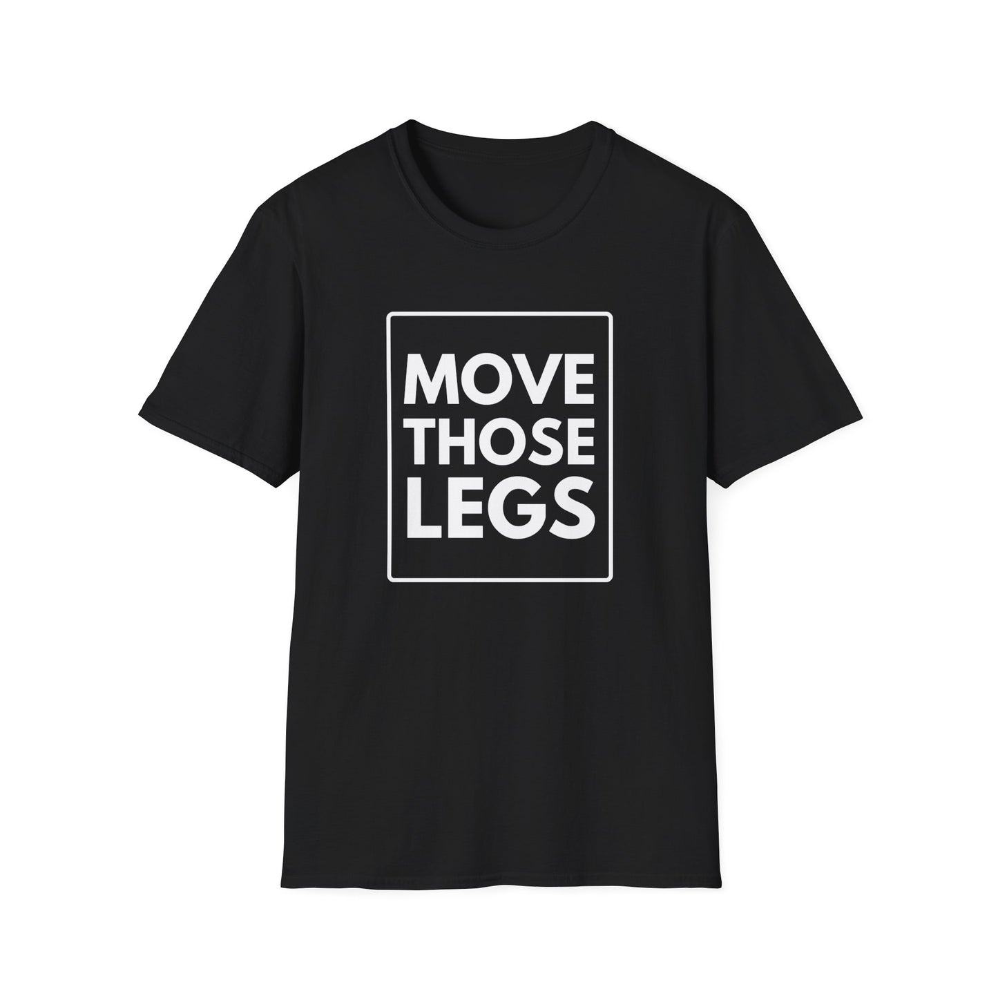 MOVE THOSE LEGS T-Shirt