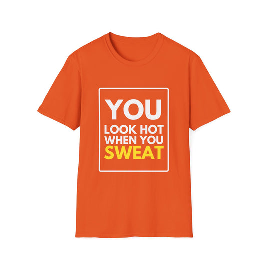 YOU LOOK HOT SWEAT T-Shirt