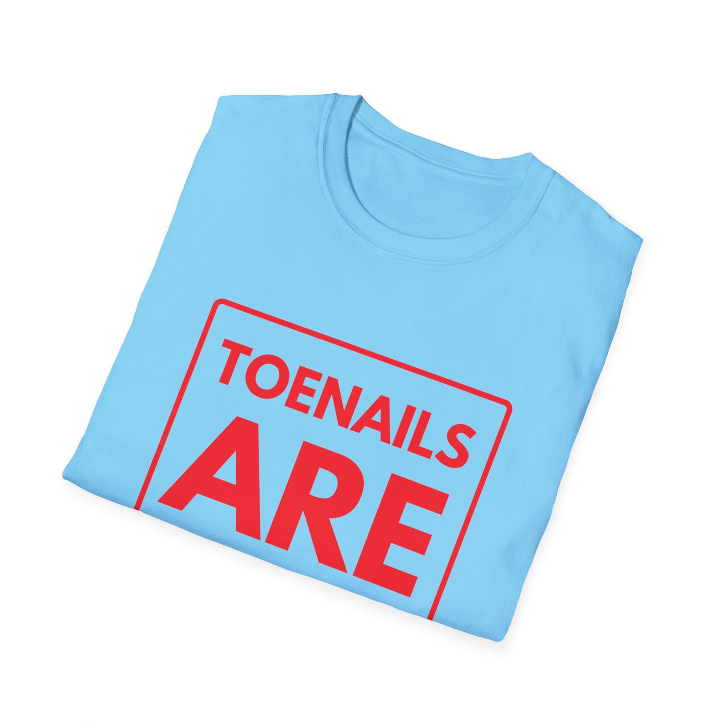 TOENAILS ARE OVERRATED T-Shirt