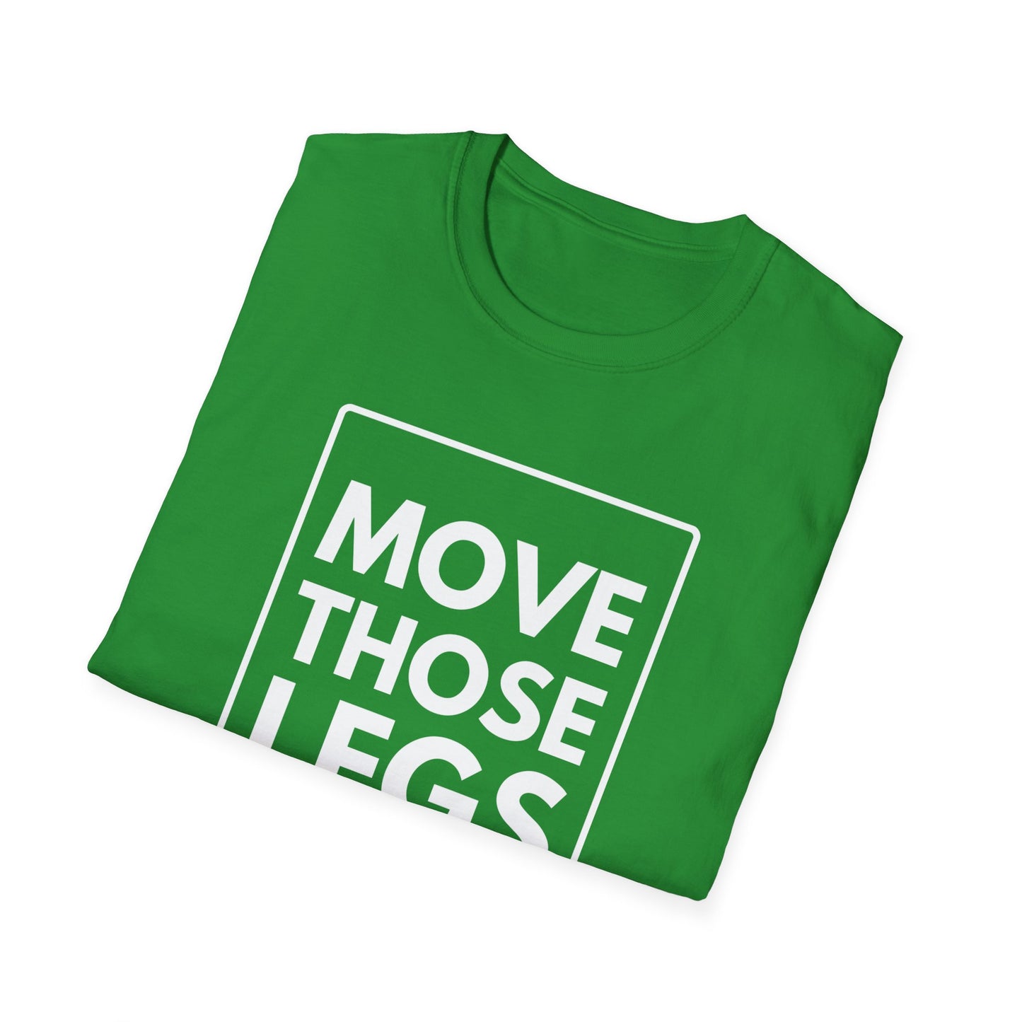 MOVE THOSE LEGS T-Shirt