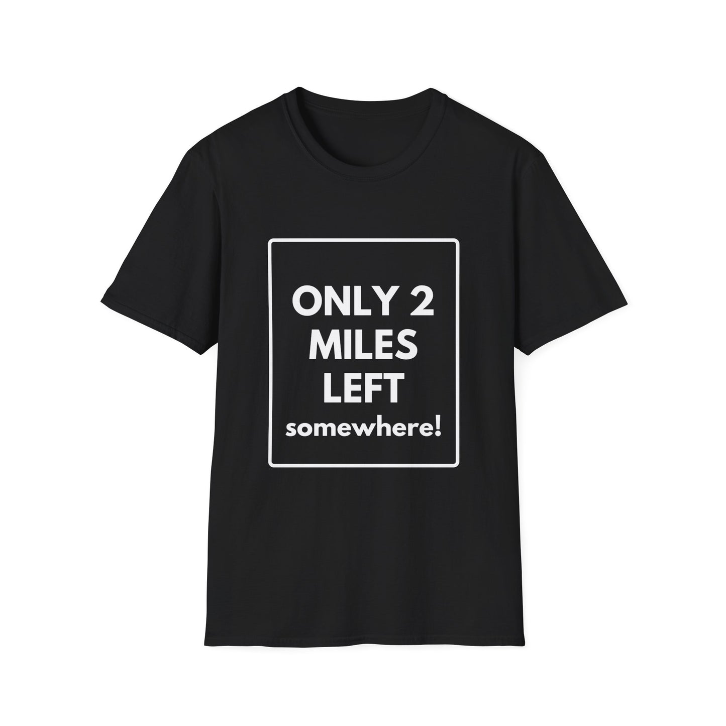 FEW MILES LEFT SOMEWHERE T-Shirt
