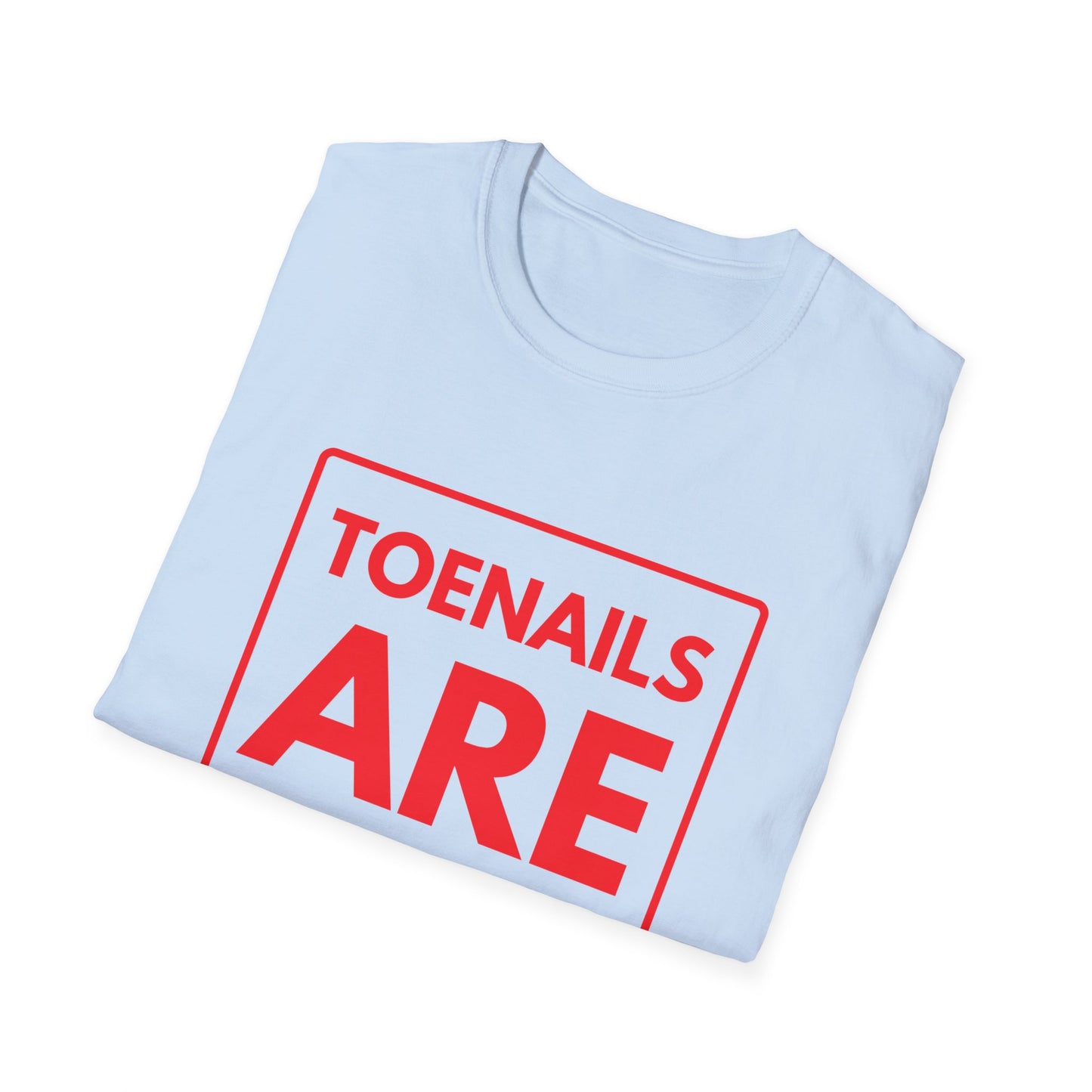 TOENAILS ARE OVERRATED T-Shirt