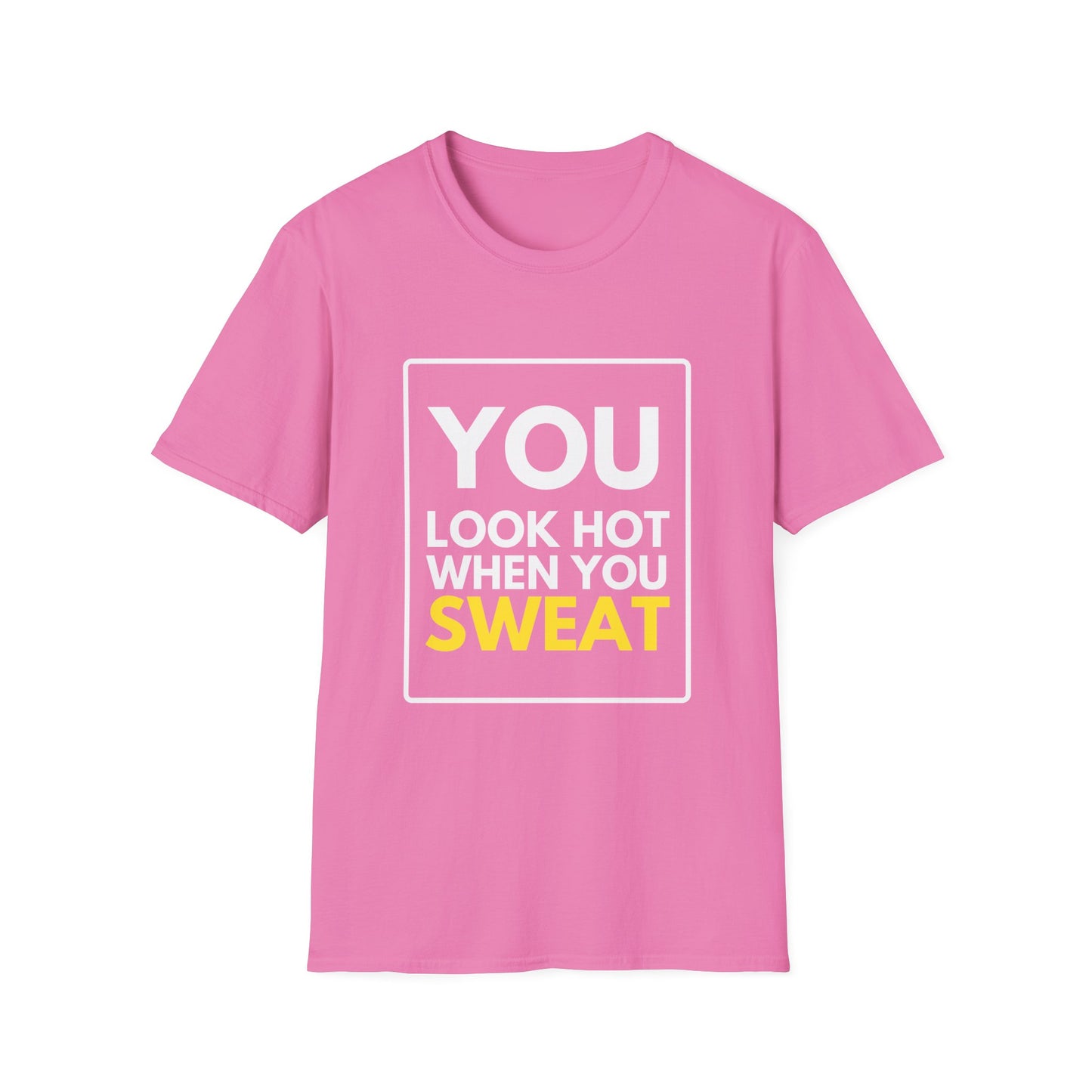YOU LOOK HOT SWEAT T-Shirt