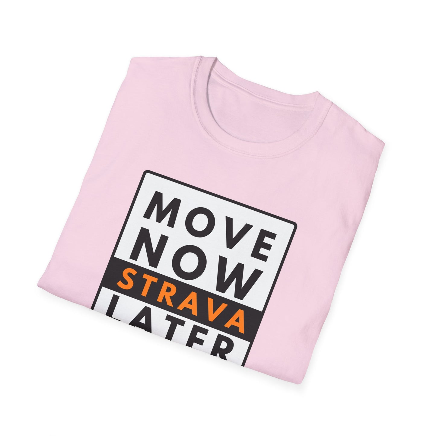 MOVE NOW STRAVA LATER T-Shirt