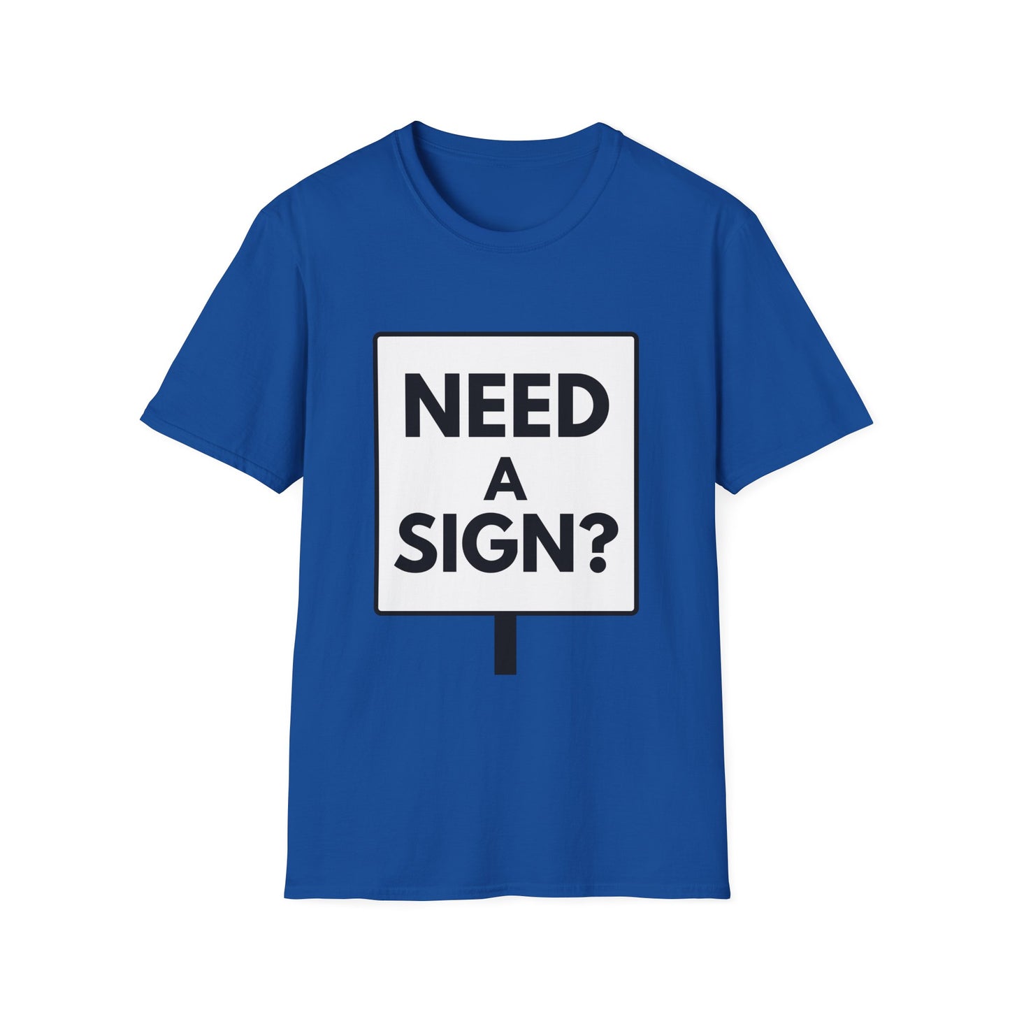 NEED A SIGN? T-Shirt