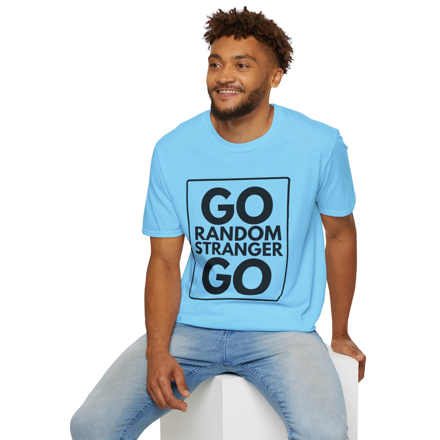GO RANDOM STRANGER GO T-Shirt