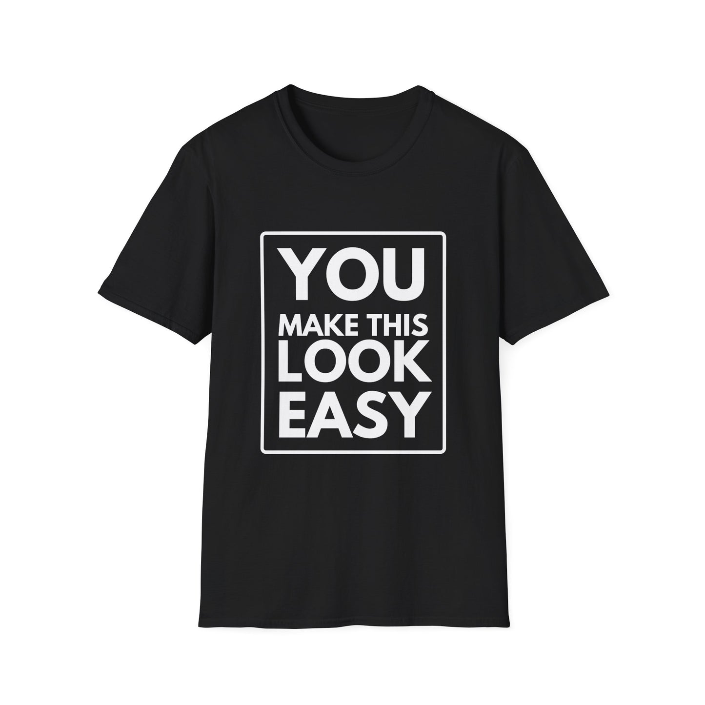 YOU MAKE IT LOOK EASY T-Shirt