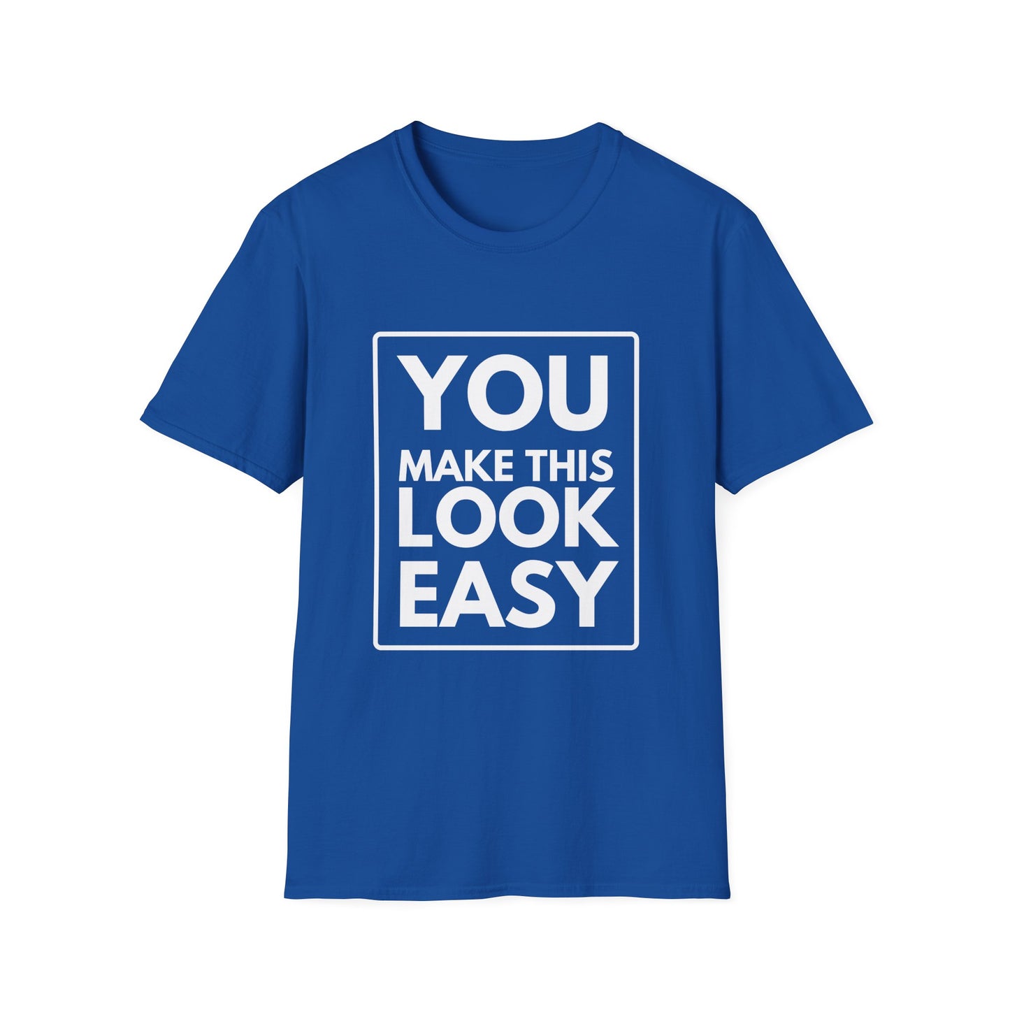 YOU MAKE IT LOOK EASY T-Shirt