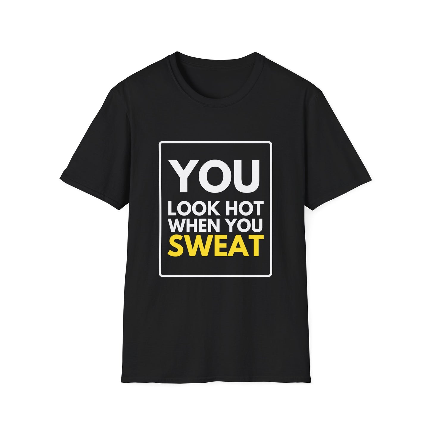YOU LOOK HOT SWEAT T-Shirt