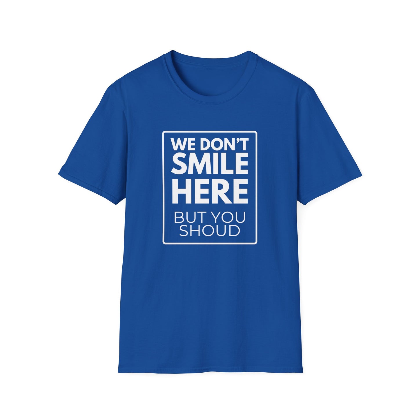 WE DON'T SMILE HERE T-Shirt