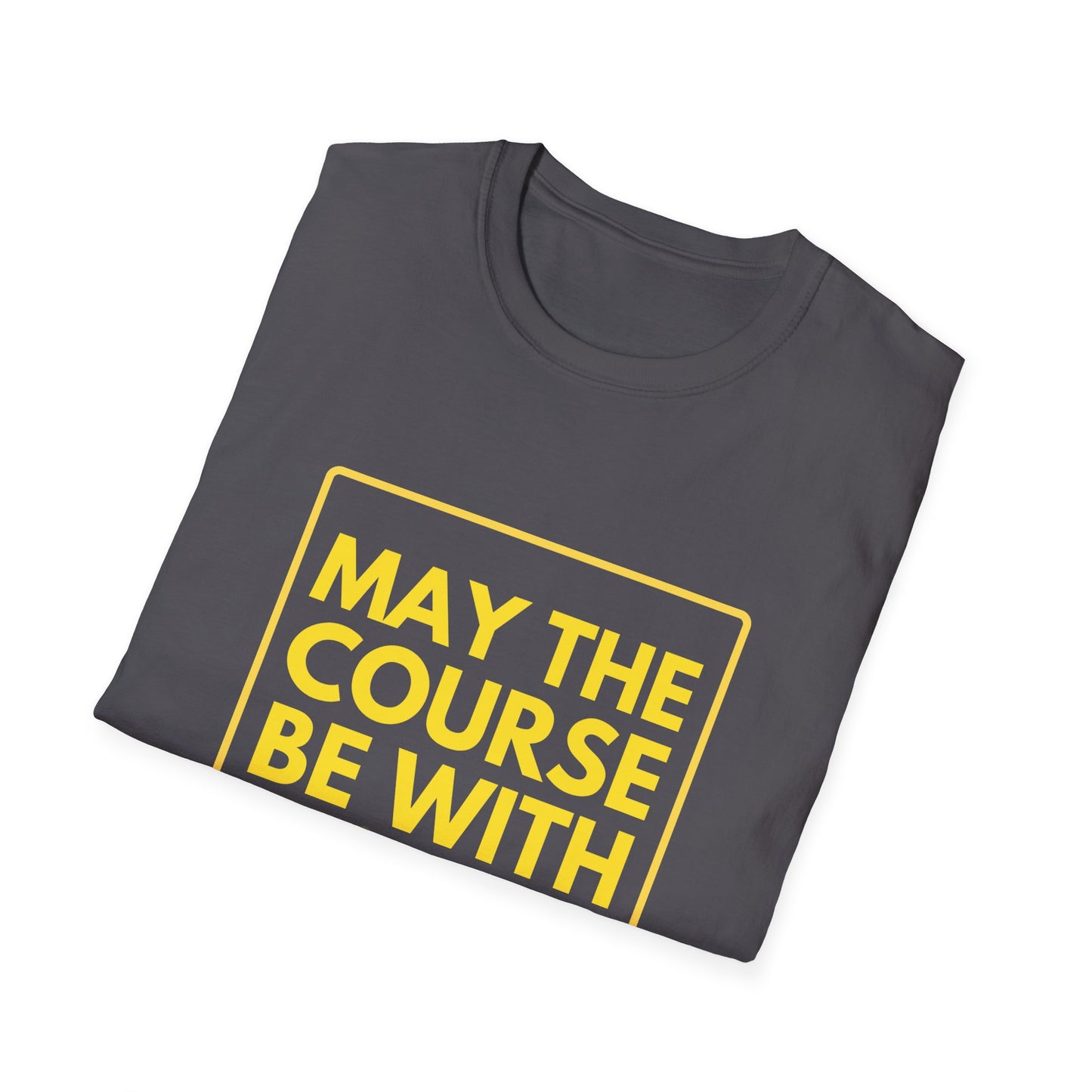 MAY THE COURSE BE WITH YOU T-Shirt