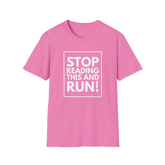 STOP READING THIS AND RUN T-Shirt