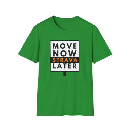 MOVE NOW STRAVA LATER T-Shirt