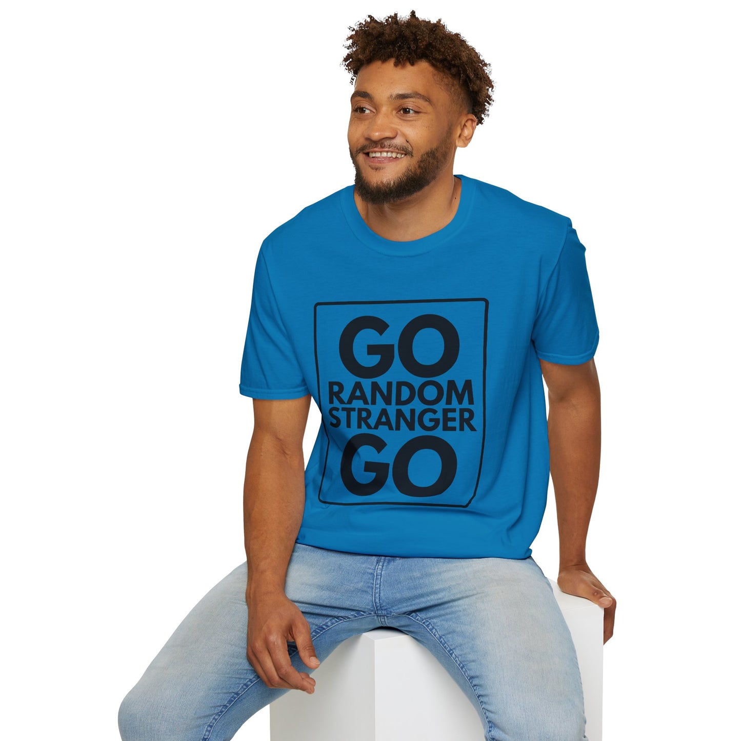 GO RANDOM STRANGER GO T-Shirt