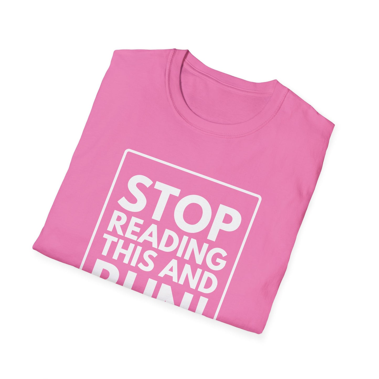 STOP READING THIS AND RUN T-Shirt
