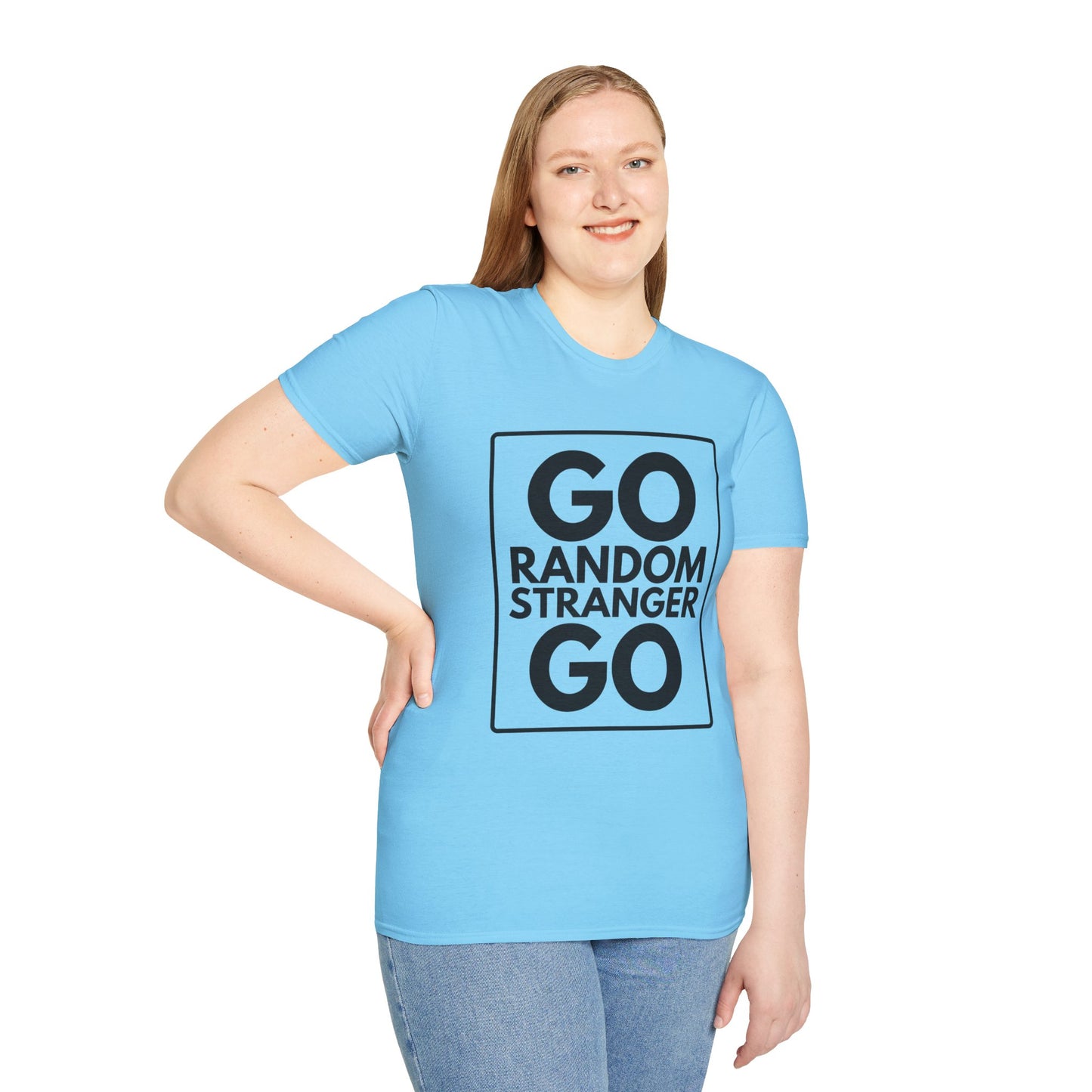 GO RANDOM STRANGER GO T-Shirt