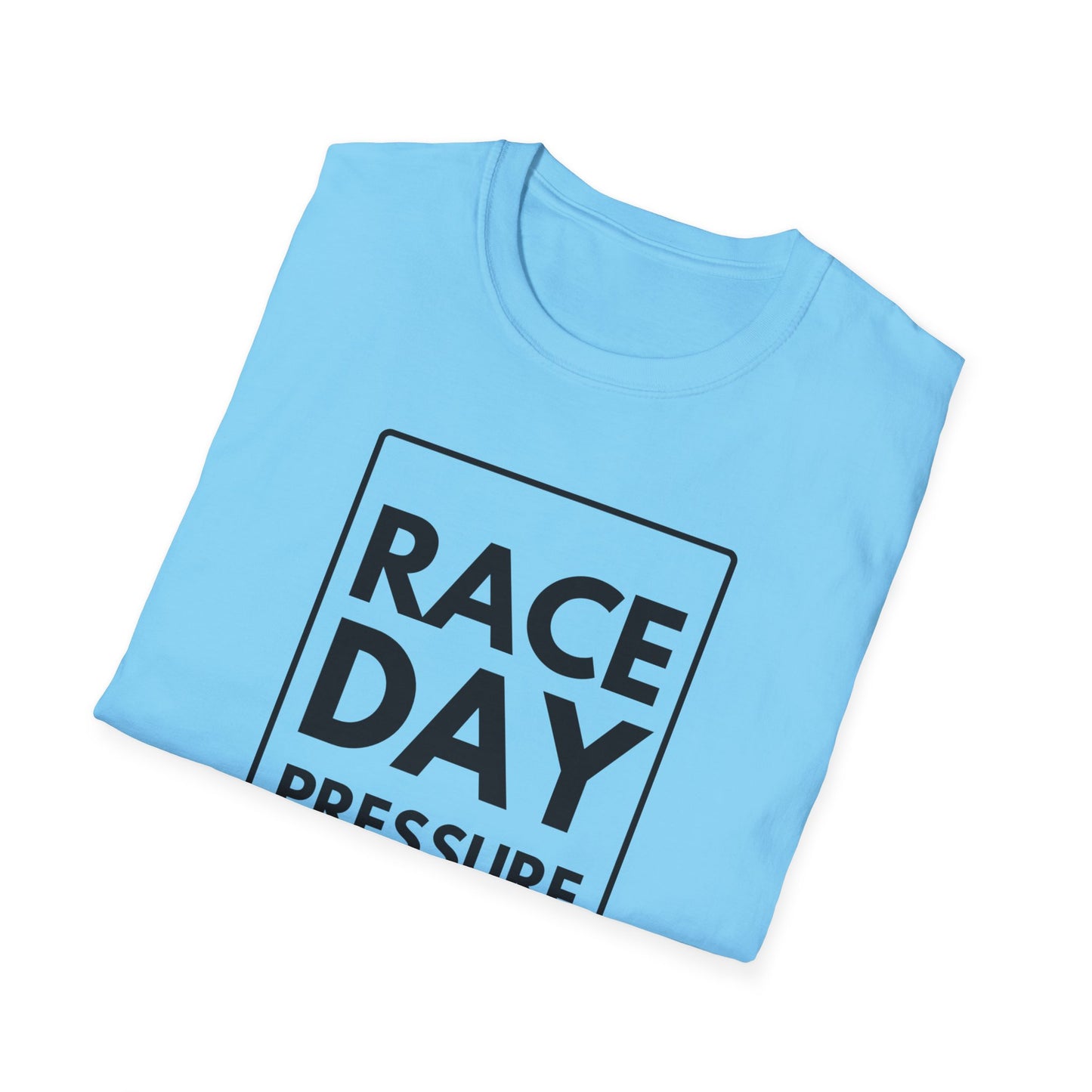 RACE DAY PRESSURE T-Shirt