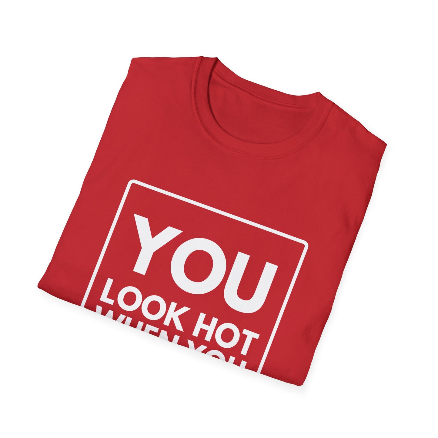 YOU LOOK HOT SWEAT T-Shirt