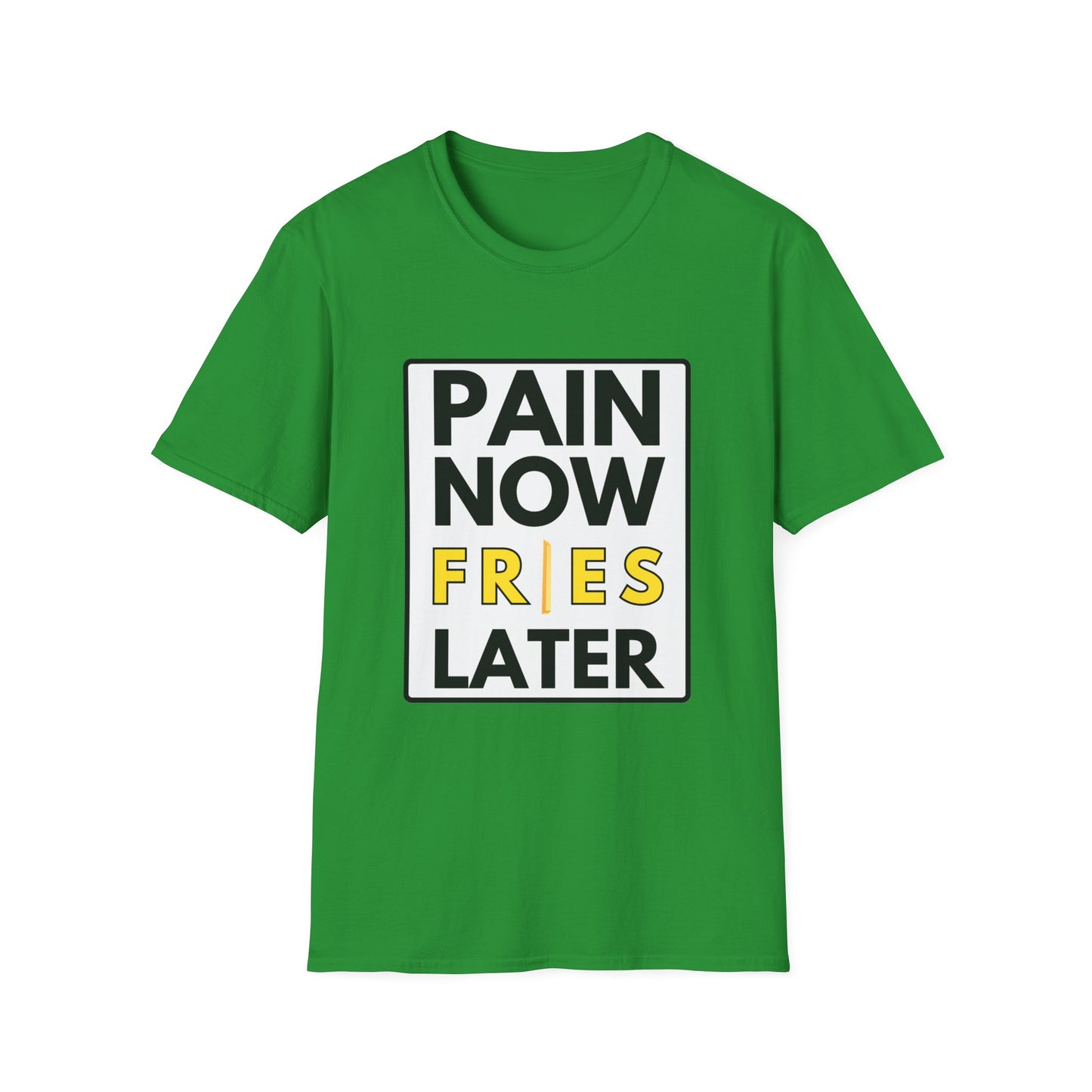 FRIES LATER T-Shirt