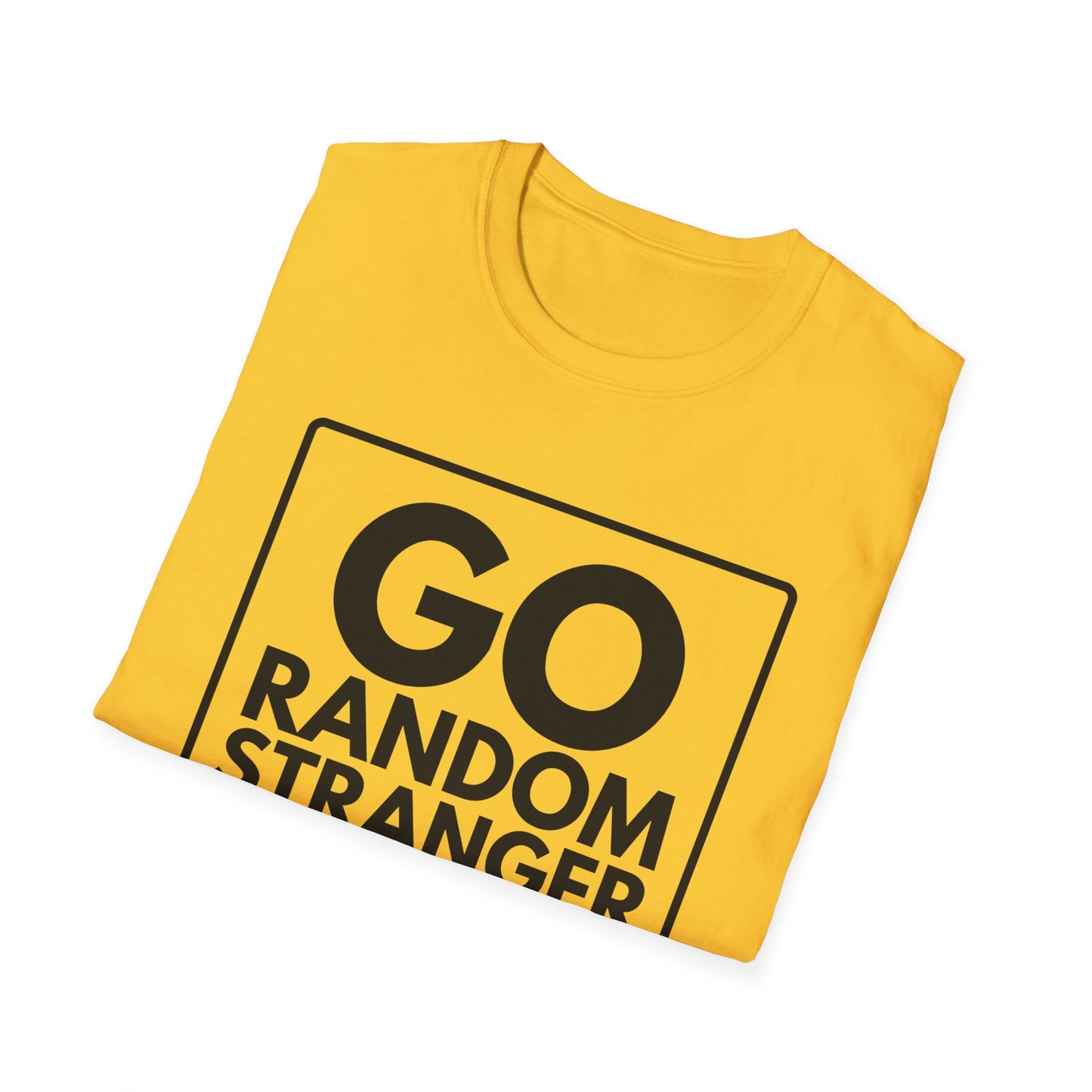 GO RANDOM STRANGER GO T-Shirt