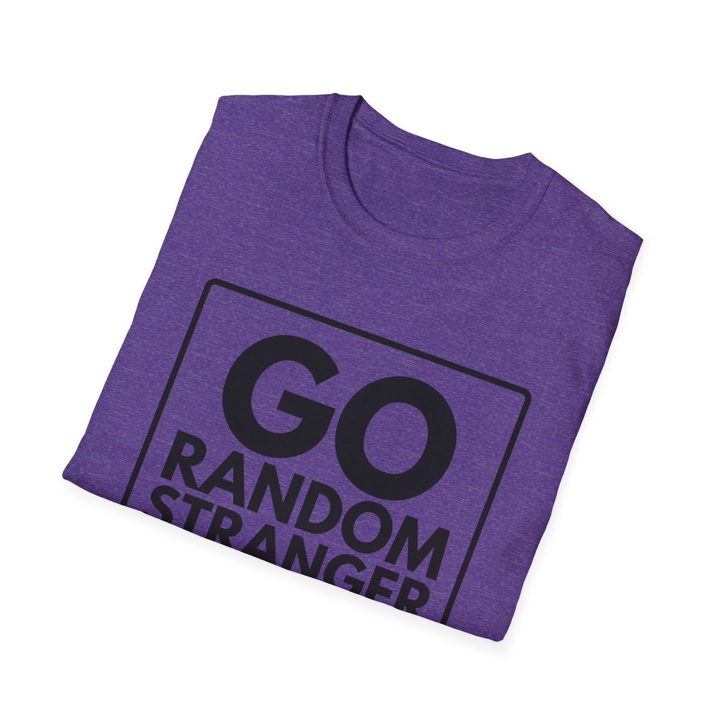GO RANDOM STRANGER GO T-Shirt