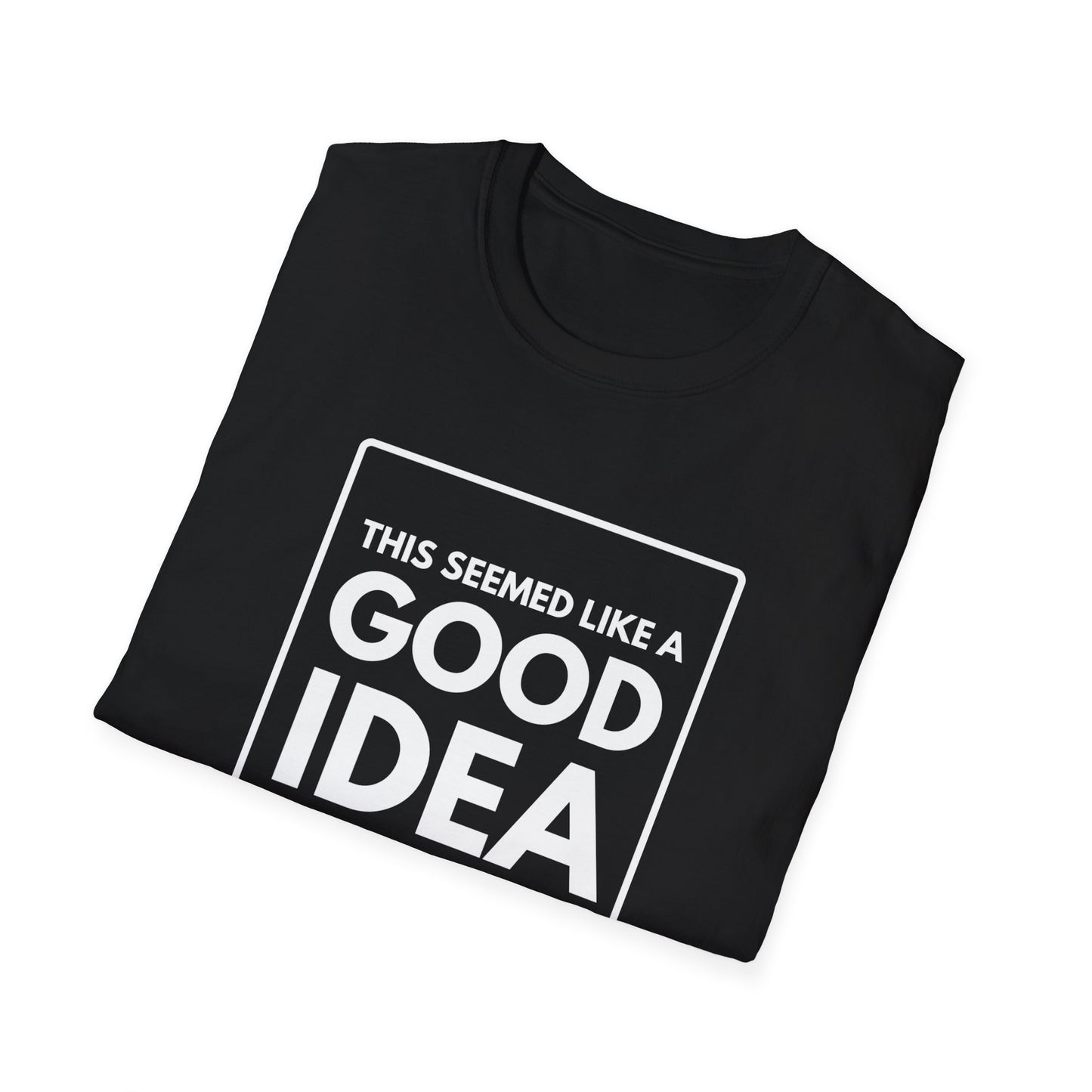 GOOD IDEA 4 MONTHS AGO T-Shirt