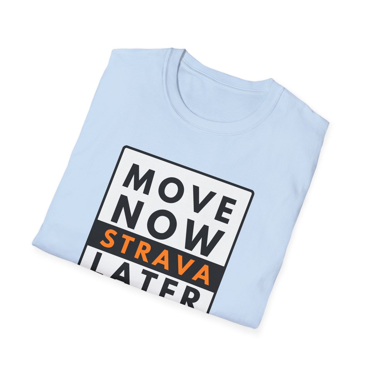 MOVE NOW STRAVA LATER T-Shirt