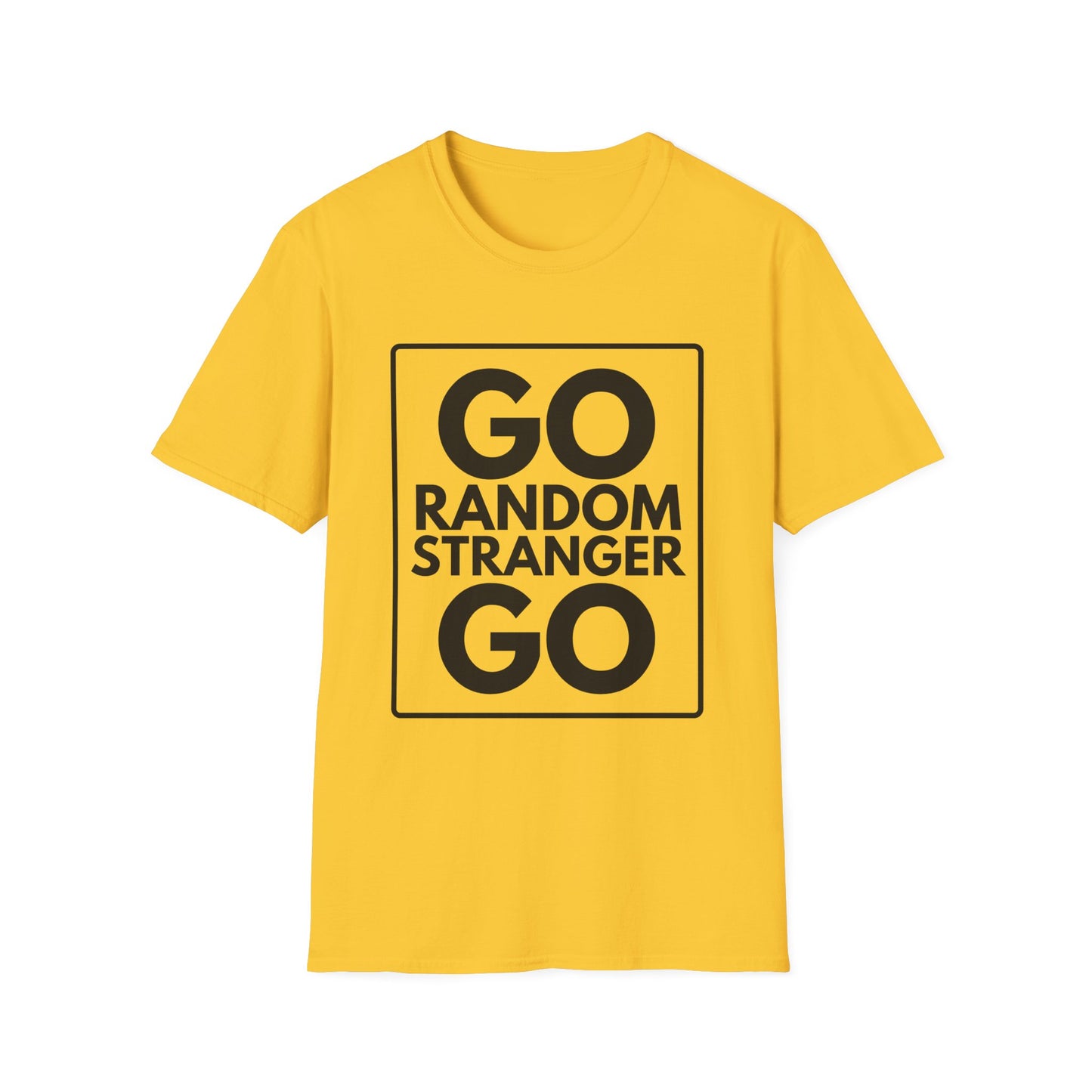 GO RANDOM STRANGER GO T-Shirt