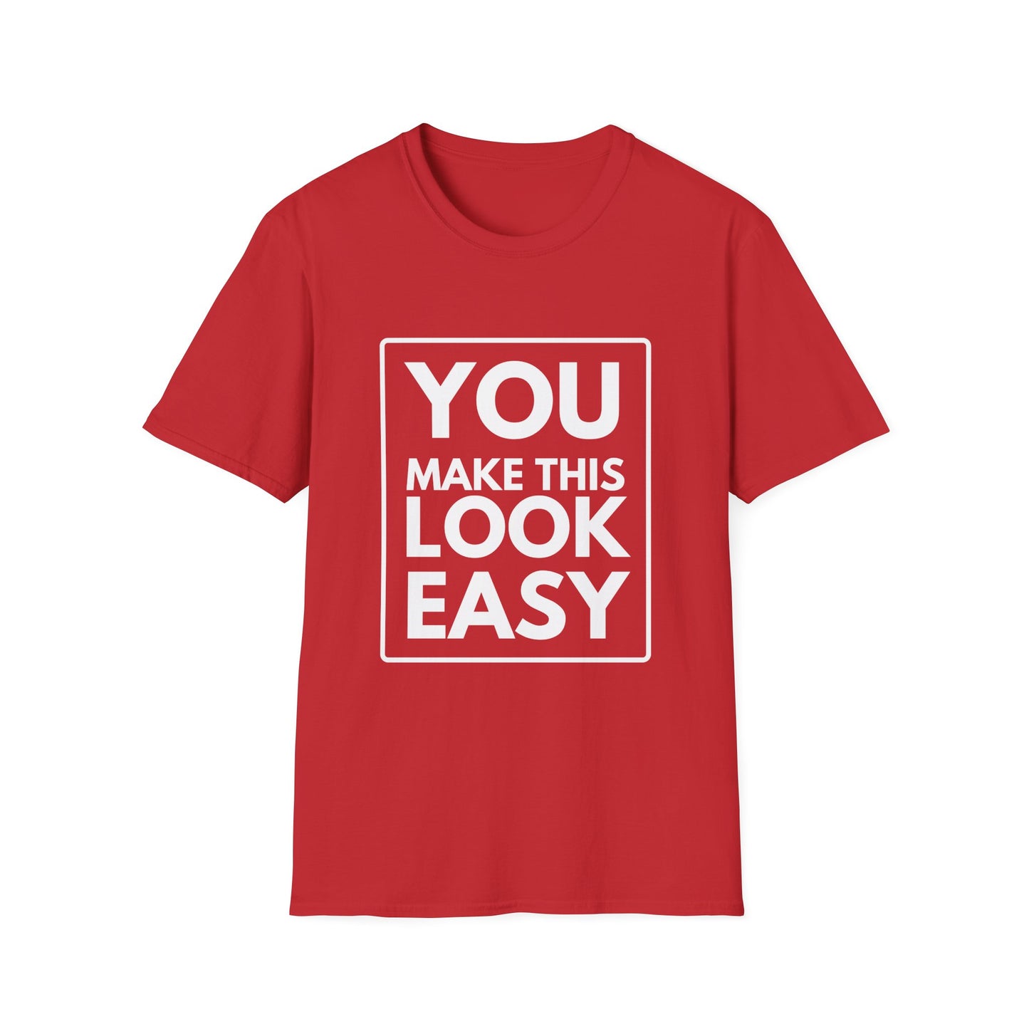 YOU MAKE IT LOOK EASY T-Shirt