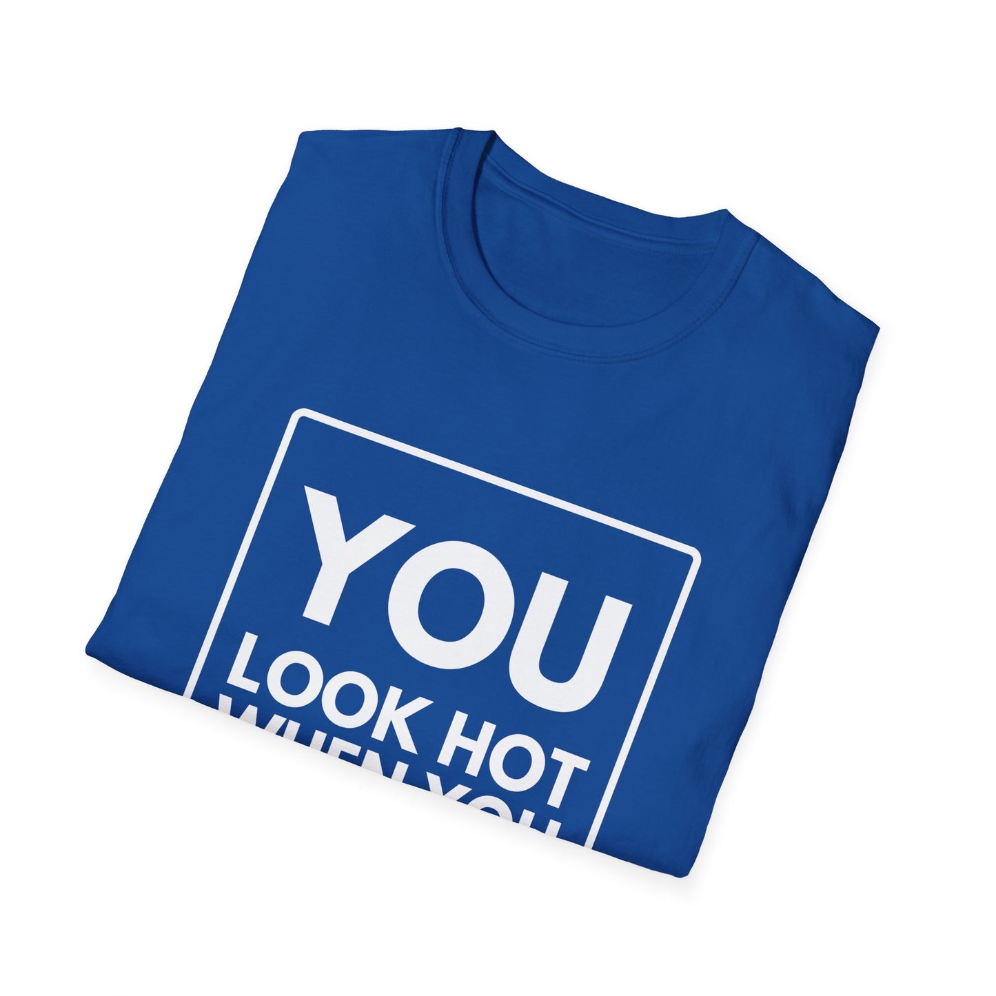 YOU LOOK HOT SWEAT T-Shirt