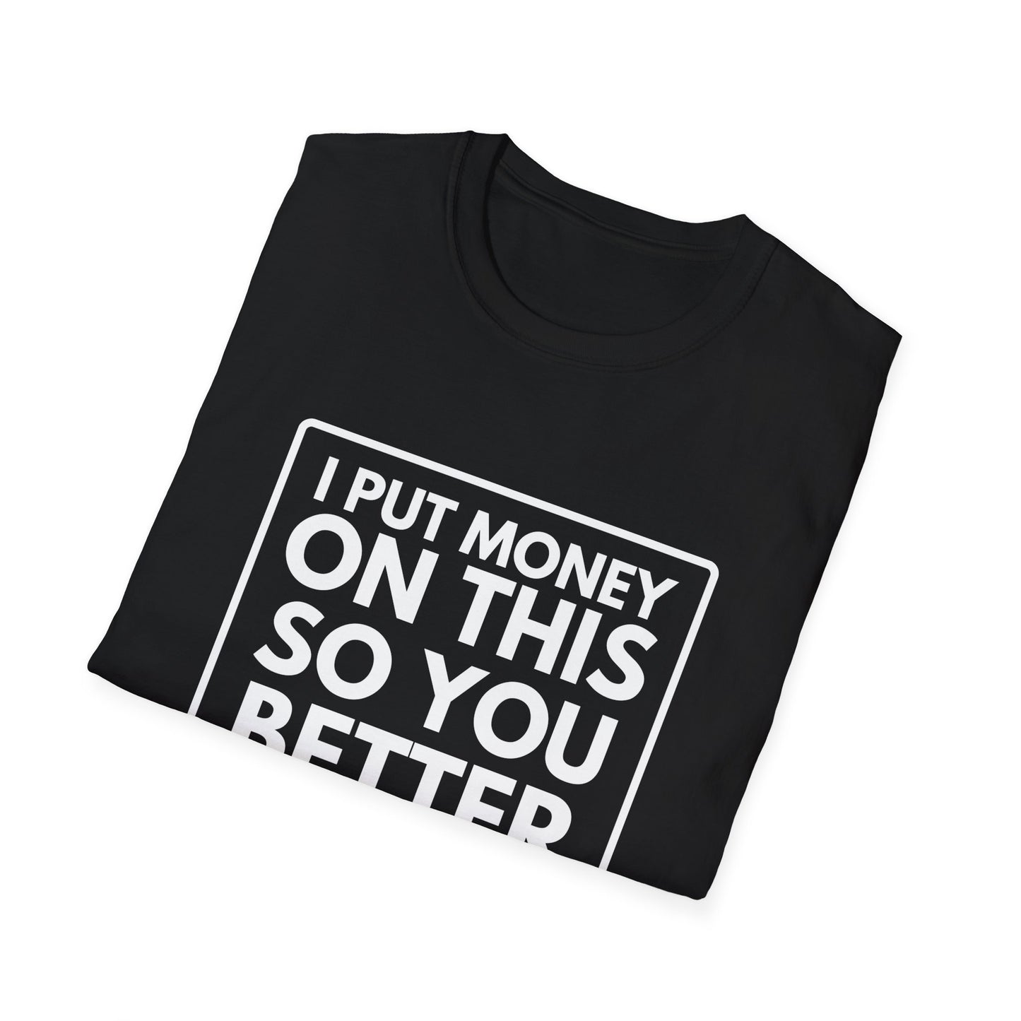 PUT MONEY YOU BETTER WIN T-Shirt