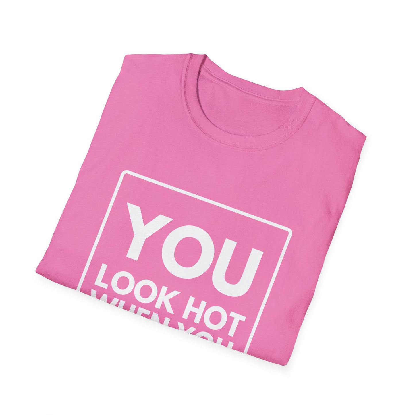 YOU LOOK HOT SWEAT T-Shirt
